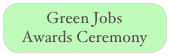 Green Jobs 
Awards Ceremony