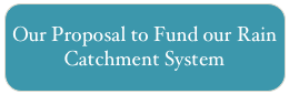 Our Proposal to Fund our Rain Catchment System
